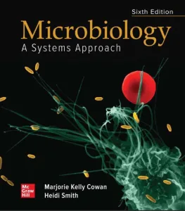 Microbiology: A Systems Approach (6th Ed.) By Marjorie Kelly Cowan and Heidi Smith