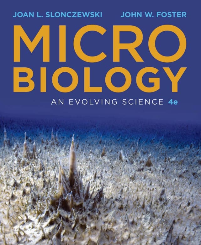 Microbiology: An Evolving Science (4th Ed.) By Joan Slonczewski John Foster