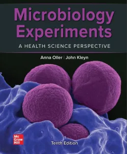 Microbiology Experiments: A Health Science Perspective (10th Ed.) By Anna Oller and John Kleyn