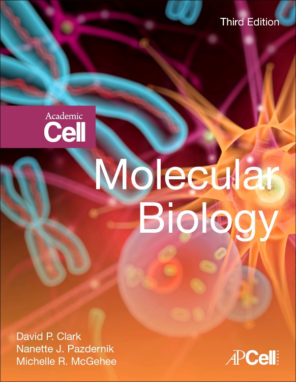 Molecular Biology (3rd Ed.) By David Clark, Nanette Pazdernik and Michelle McGehee