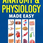 Anatomy and Physiology Made Easy