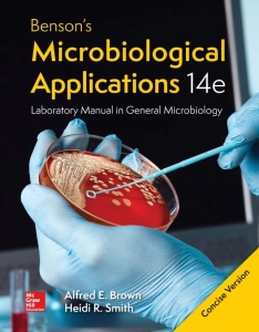 Benson’s Microbiological Applications: Laboratory Manual in General Microbiology (14th Ed.) By Alfred Brown and Heidi Smith.