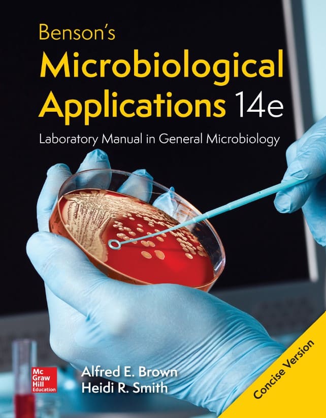 Benson’s Microbiological Applications: Laboratory Manual in General Microbiology (14th Ed.) By Alfred Brown and Heidi Smith.