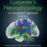 Carpenter's Neurophysiology: A Conceptual Approach (6th Ed.) By Dunecan Massey, Nick Cunniffe and Imran Noorani