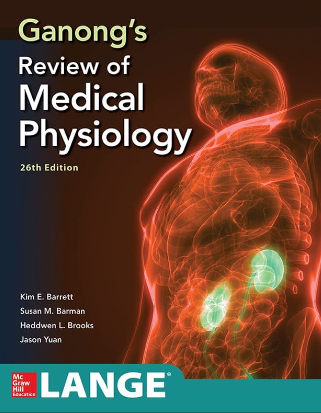 Ganong’s Review of Medical Physiology (26th Ed.) By Kim Barrett, Susan Barman, Heddwen Brooks, and Jason Yuan