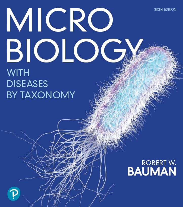 Microbiology with Diseases by Taxonomy (6th Ed.) By Robert W. Bauman