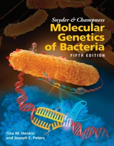 Snyder and Champness Molecular Genetics of Bacteria (5th Ed.) By Tina Henkin and Joseph Peters