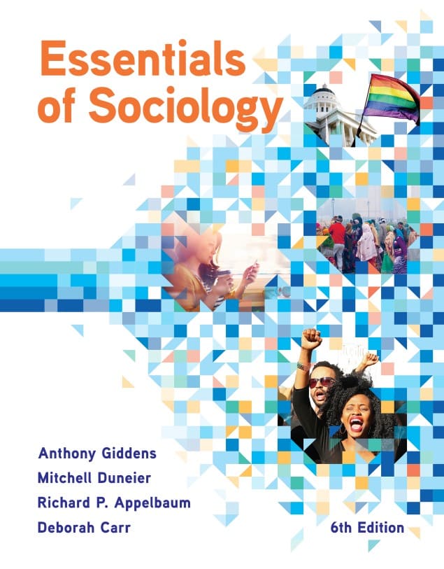 Essentials of Sociology (6th Ed.) By Anthony Giddens, Mitchell Duneier, Richard Appelbaum, and Deborah Carr