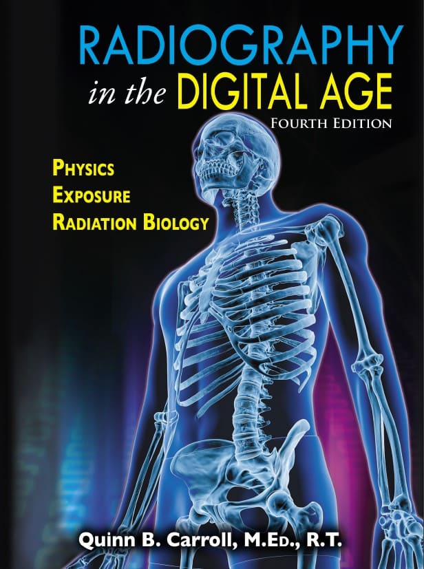 Radiography in the Digital Age: Physics, Exposure, Radiation Biology (4th Ed.) By Quinn B. Carroll