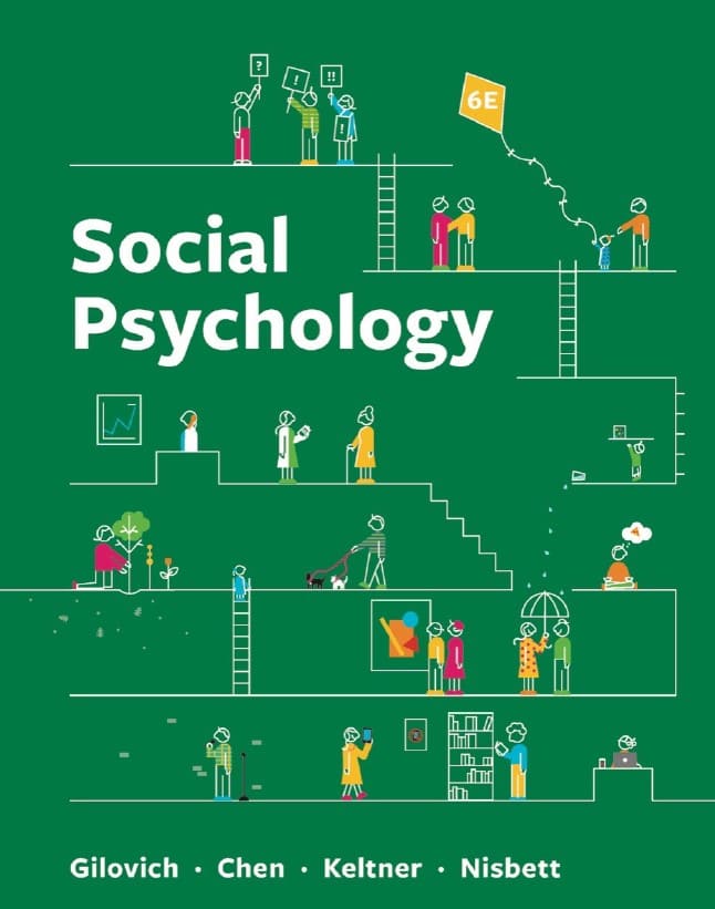 Social Psychology (6th Ed.) By Thomas Gilovich, Dacher Keltner, Serena Chen, and Richard E. Nisbett.