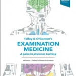 Talley and O'Connor's Examination Medicine: A Guide to Physician Training (9th Ed.) By Nicholas J. Talley, and Simon O'Connor