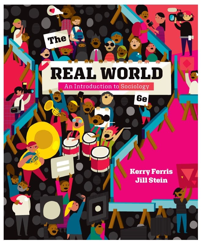 The Real World: An Introduction to Sociology (6th Ed.) By Kerry Ferris and Jill Stein