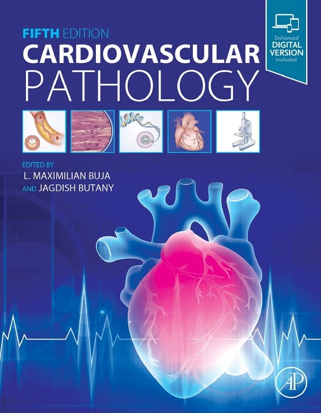 Cardiovascular pathology (5th Ed.) by L. Maximilian Buja & Jagdish Butany