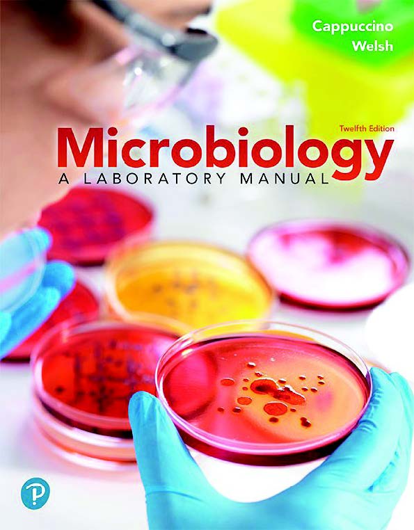 Microbiology: A Laboratory Manual (12th Ed.) by James Cappuccino & Chad Welsh