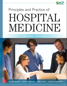 Principles and Practice of Hospital Medicine (2nd Ed.) by Scheurer, Ross, McKean, & Dressler