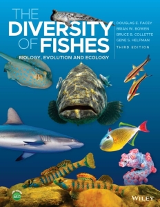 The Diversity of Fishes: Biology, Evolution and Ecology (3rd Ed.) by Facey, Bowen, Collette, & Helfman